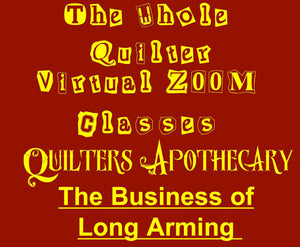 The Business of Long Arming Virtual Zoom Class April 6, 2024  10AM CST Class 2409